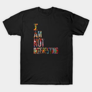I Am Not Interesting T-Shirt